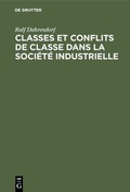 Cover: Classes et conflits de classe dans la soci&eacute;t&eacute; industrielle - De Gruyter Mouton