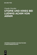 Cover: Utopie und Krieg bei Ludwig Achim von Arnim - De Gruyter