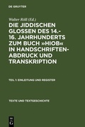 Cover: Die jiddischen Glossen des 14.-16. Jahrhunderts zum Buch &raquo;Hiob&laquo; in Handschriftenabdruck und Transkription - De Gruyter