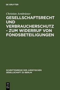 Abbildung von: Gesellschaftsrecht und Verbraucherschutz - Zum Widerruf von Fondsbeteiligungen - De Gruyter