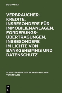 Abbildung von: Verbraucherkredite, insbesondere für Immobilienanlagen. Forderungsübertragungen, insbesondere im Lichte von Bankgeheimnis und Datenschutz - De Gruyter