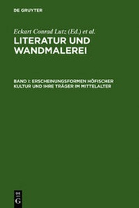 Bild vergrößern Bild: Literatur und Wandmalerei / Erscheinungsformen höfischer Kultur und ihre Träger im Mittelalter - De Gruyter