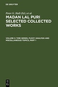 Cover: Madan Lal Puri: Selected Collected Works / Time Series, Fuzzy Analysis and Miscellaneous Topics - De Gruyter Mouton