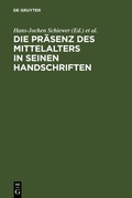 Cover: Die Pr&auml;senz des Mittelalters in seinen Handschriften - De Gruyter
