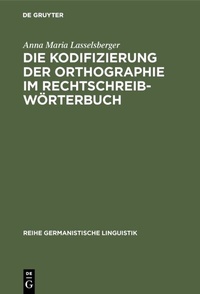 Bild vergrößern Bild: Die Kodifizierung der Orthographie im Rechtschreibwörterbuch - De Gruyter