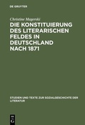 Cover: Die Konstituierung des literarischen Feldes in Deutschland nach 1871 - De Gruyter