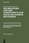 Cover: Die autographen Kataloge Peutingers. Der nicht-juristische Bibliotheksteil - De Gruyter