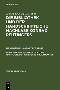 Abbildung von: Die autographen Kataloge Peutingers. Der juristische Bibliotheksteil - De Gruyter