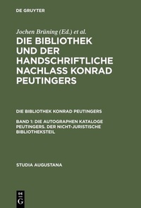 Abbildung von: Die Bibliothek und der handschriftliche Nachlaß Konrad Peutingers.... / Die autographen Kataloge Peutingers. Der nicht-juristische Bibliotheksteil - De Gruyter