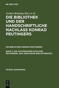 Abbildung von: Die Bibliothek und der handschriftliche Nachlaß Konrad Peutingers.... / Die autographen Kataloge Peutingers. Der juristische Bibliotheksteil - De Gruyter