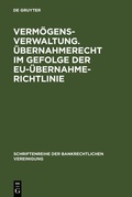 Cover: Verm&ouml;gensverwaltung. &Uuml;bernahmerecht im Gefolge der EU-&Uuml;bernahmerichtlinie. - De Gruyter