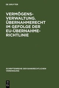Cover: Verm&ouml;gensverwaltung. &Uuml;bernahmerecht im Gefolge der EU-&Uuml;bernahmerichtlinie. - De Gruyter