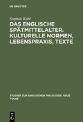 Cover: Das englische Sp&auml;tmittelalter. Kulturelle Normen, Lebenspraxis, Texte - De Gruyter