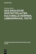 Cover: Das englische Sp&auml;tmittelalter. Kulturelle Normen, Lebenspraxis, Texte - De Gruyter