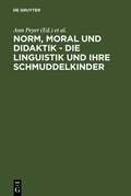 Cover: Norm, Moral und Didaktik - Die Linguistik und ihre Schmuddelkinder - De Gruyter