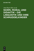 Cover: Norm, Moral und Didaktik - Die Linguistik und ihre Schmuddelkinder - De Gruyter