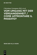 Cover: Vom Umgang mit der Vergangenheit / Come affrontare il passato? - De Gruyter