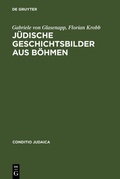 Cover: J&uuml;dische Geschichtsbilder aus B&ouml;hmen - De Gruyter