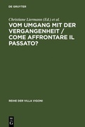 Cover: Vom Umgang mit der Vergangenheit / Come affrontare il passato? - De Gruyter