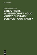 Cover: Bibliothekswissenschaft - quo vadis? / Library Science - quo vadis ? - De Gruyter Saur