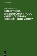 Cover: Bibliothekswissenschaft - quo vadis? / Library Science - quo vadis ? / Library Science - quo vadis? - De Gruyter