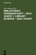 Cover: Bibliothekswissenschaft - quo vadis? / Library Science - quo vadis ? - De Gruyter Saur