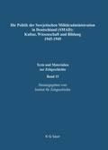 Cover: Die Politik der Sowjetischen Milit&auml;radministration in Deutschland (SMAD): Kultur, Wissenschaft und Bildung 1945-1949 - De Gruyter Saur
