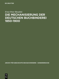 Abbildung von: Die Mechanisierung der deutschen Buchbinderei 1850-1900 - De Gruyter