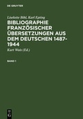 Cover: Bibliographie franz&ouml;sischer &Uuml;bersetzungen aus dem Deutschen / Bibliographie des traductions fran&ccedil;aises d'auteurs de langue allemande (1487-1944) - De Gruyter