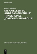 Cover: Die Quellen zu Andreas Gryphius' Trauerspiel "Carolus Stuardus" - De Gruyter