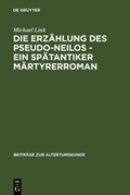 Cover: Die Erz&auml;hlung des Pseudo-Neilos-ein sp&auml;tantiker M&auml;rtyrerroman - De Gruyter