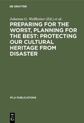 Cover: Preparing for the Worst, Planning for the Best: Protecting our Cultural Heritage from Disaster - De Gruyter Saur