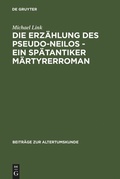 Cover: Die Erz&auml;hlung des Pseudo-Neilos-ein sp&auml;tantiker M&auml;rtyrerroman - De Gruyter
