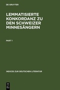 Cover: Lemmatisierte Konkordanz zu den Schweizer Minnes&auml;ngern - De Gruyter