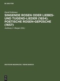 Cover: Singende Rosen oder Liebes- und Tugend-Lieder (1654). Poetische Rosen-Gep&uuml;sche (1657) - De Gruyter