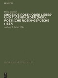 Cover: Singende Rosen oder Liebes- und Tugend-Lieder (1654). Poetische Rosen-Gep&uuml;sche (1657) - De Gruyter