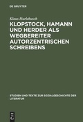 Cover: Klopstock, Hamann und Herder als Wegbereiter autorzentrischen Schreibens - De Gruyter