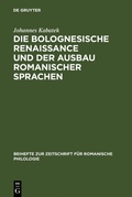 Cover: Die Bolognesische Renaissance und der Ausbau romanischer Sprachen - De Gruyter