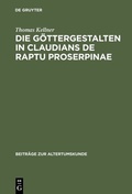 Cover: Die G&ouml;ttergestalten in Claudians De raptu Proserpinae - De Gruyter