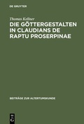 Cover: Die G&ouml;ttergestalten in Claudians De raptu Proserpinae - De Gruyter