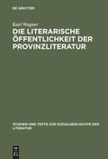 Cover: Die literarische &Ouml;ffentlichkeit der Provinzliteratur - De Gruyter