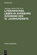Cover: Literarisches Leben in Augsburg w&auml;hrend des 15. Jahrhunderts - De Gruyter