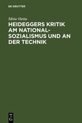 Cover: Heideggers Kritik am Nationalsozialismus und an der Technik - De Gruyter