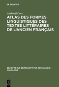 Cover: Atlas des formes linguistiques des textes litt&eacute;raires de l'ancien fran&ccedil;ais - De Gruyter