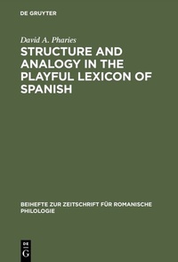 Abbildung von: Structure and Analogy in the Playful Lexicon of Spanish - De Gruyter