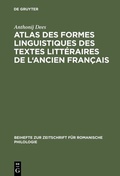 Cover: Atlas des formes linguistiques des textes litt&eacute;raires de l'ancien fran&ccedil;ais - De Gruyter