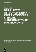 Cover: Der &auml;lteste Astronomietraktat in franz&ouml;sischer Sprache: "L'Introductoire d'astronomie" - De Gruyter