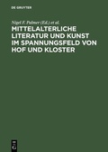 Cover: Mittelalterliche Literatur und Kunst im Spannungsfeld von Hof und Kloster - De Gruyter