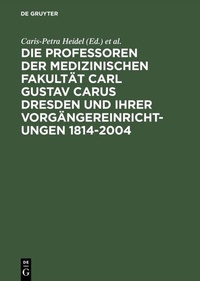 Abbildung von: Die Professoren der Medizinischen Fakultät Carl Gustav Carus Dresden und ihrer Vorgängereinrichtungen 1814-2004 - De Gruyter Saur