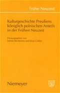 Cover: Kulturgeschichte Preu&szlig;ens k&ouml;niglich polnischen Anteils in der Fr&uuml;hen Neuzeit - De Gruyter